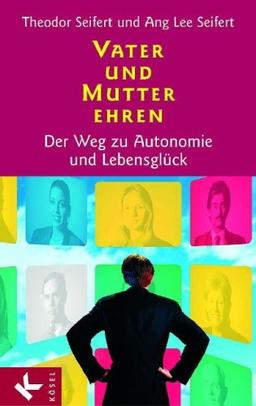 Vater und Mutter ehren: Der Weg zu Autonomie und Lebensglück