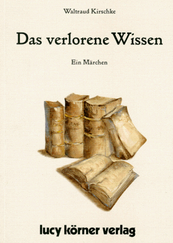 Das verlorene Wissen. Ein Märchen