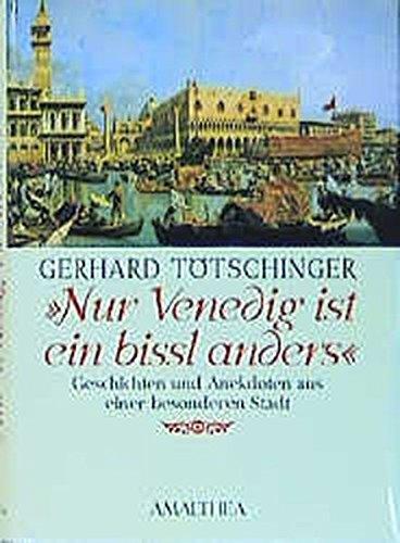 Nur Venedig ist ein bissl anders: Geschichten und Anekdoten aus einer besonderen Stadt