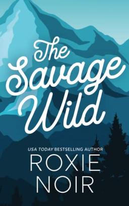 The Savage Wild: An Enemies-to-Lovers Romance