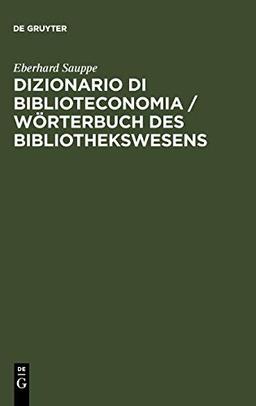 Dizionario di Biblioteconomia / Wörterbuch des Bibliothekswesens: Con una scelta della terminologia dell'informazione e documentazione, della ... der bibliothekarisch wichtigen Terminologie