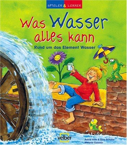 Spielen und lernen 15. Was Wasser alles kann: Rund um das Element Wasser