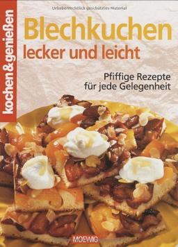 Kochen und genießen. Blechkuchen lecker und leicht. Pfiffige Rezepte für jede Gelegenheit