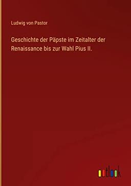 Geschichte der Päpste im Zeitalter der Renaissance bis zur Wahl Pius II.