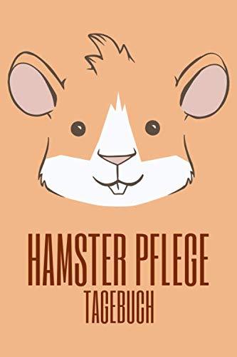 Hamster Pflege Tagebuch: Hamster und Goldhamster Pflegebuch zum Ausfüllen