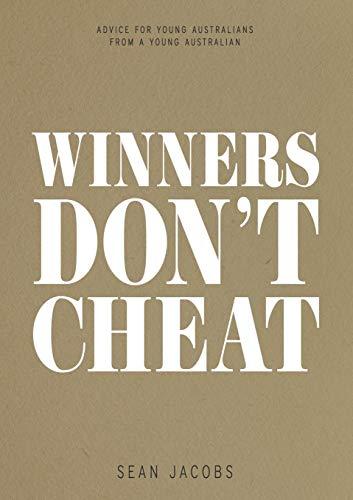 WINNERS DON'T CHEAT: ADVICE FOR YOUNG AUSTRALIANS FROM A YOUNG AUSTRALIAN