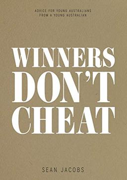 WINNERS DON'T CHEAT: ADVICE FOR YOUNG AUSTRALIANS FROM A YOUNG AUSTRALIAN