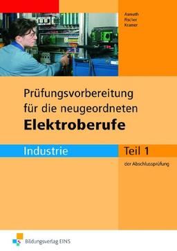 Prüfungsvorbereitung für die neugeordneten Elektroberufe - Abschlussprüfung Teil 1 (Industrie). Arbeitsbuch. Mit Lösungsheft (Lernmaterialien)