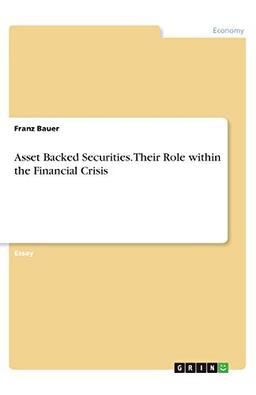 Asset Backed Securities. Their Role within the Financial Crisis