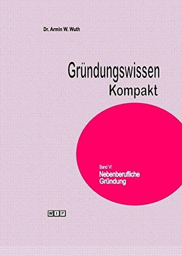 Gründungswissen Kompakt Band VI Nebenberufliche Gründung