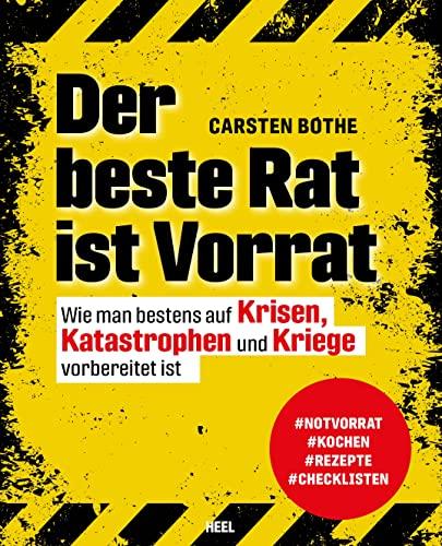 Der beste Rat ist Vorrat: Wie man bestens auf Krisen, Katastrophen und Kriege vorbereitet ist. Notvorrat, Kochen, Rezepte, Checklisten, Prepping, Survival