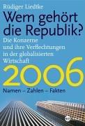 Wem gehört die Republik 2006? Die Konzerne und ihre Verflechtungen in der globalisierten Wirtschaft. Namen Zahlen Fakten 2006