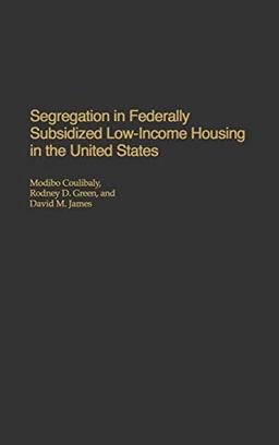 Segregation in Federally Subsidized Low-Income Housing in the United States (Praeger Series in Political Economy)