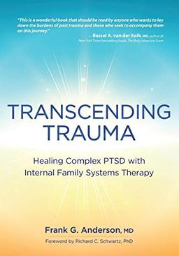 Transcending Trauma: Healing Complex PTSD with Internal Family Systems