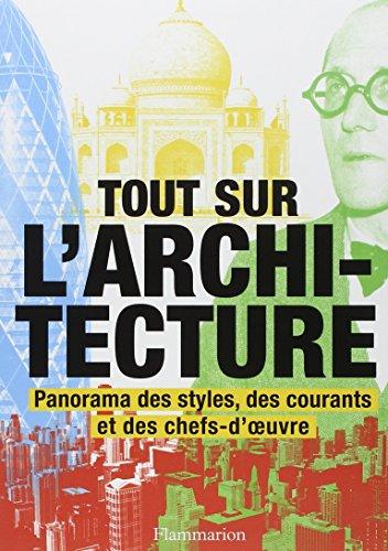 Tout sur l'architecture : panorama des styles, des courants et des chefs-d'oeuvre