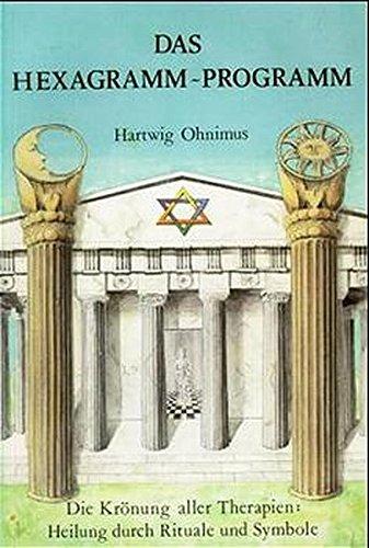 Das Hexagramm-Programm: Die Krönung aller Therapien: Heilung durch Rituale und Symbole