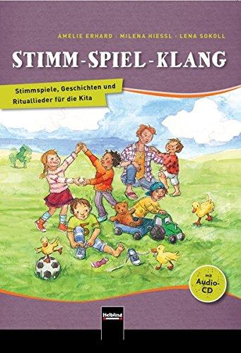 Stimm - Spiel - Klang: Stimmspiele, Geschichten und Rituallieder für die Kita