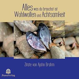 Alles was du brauchst ist Wohlwollen und Achtsamkeit: Zitate von Ajahn Brahm