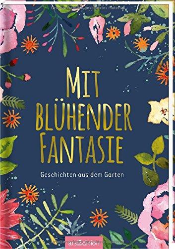 Mit blühender Fantasie: Geschichten aus dem Garten