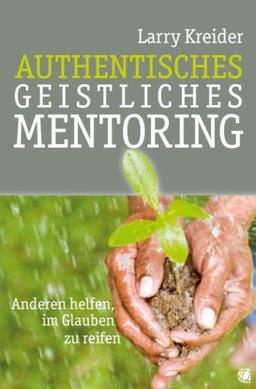 Authentisches geistliches Mentoring: Anderen helfen, im Glauben zu reifen