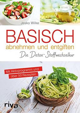 Basisch abnehmen und entgiften: Die Detox-Stoffwechselkur