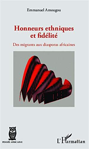 Honneurs ethniques et fidélité : des migrants aux diasporas africaines