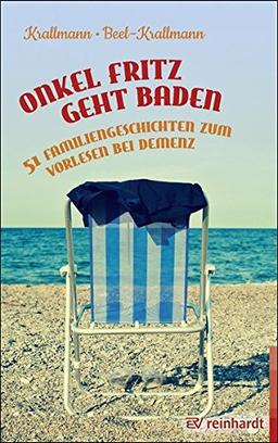 Onkel Fritz geht baden: 51 Familiengeschichten zum Vorlesen bei Demenz