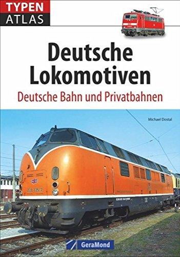 Lokomotiven: Typenatlas Deutsche Lokomotiven. Deutsche Bahn und Privatbahnen. Handbuch für Trainspotter, Eisenbahnfotografen, Lokfans und Technikbegeisterte. Kompaktüberblick aller Baureihen.