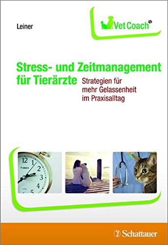 Stress- und Zeitmanagement für Tierärzte: Strategien für mehr Gelassenheit im Praxisalltag - VetCoach