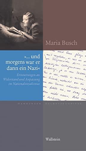 »… und morgens war er dann ein Nazi«: Erinnerungen an Widerstand und Anpassung im Nationalsozialismus (Hamburger Selbstzeugnisse)