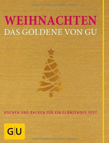 Weihnachten - Das Goldene von GU: Kochen und backen für ein glänzendes Fest (Die GU Grundkochbücher)