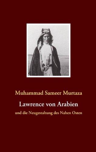 Lawrence von Arabien: und die Neugestaltung des Nahen Osten