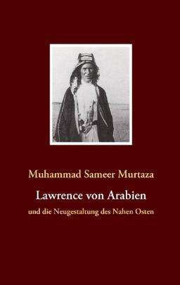 Lawrence von Arabien: und die Neugestaltung des Nahen Osten