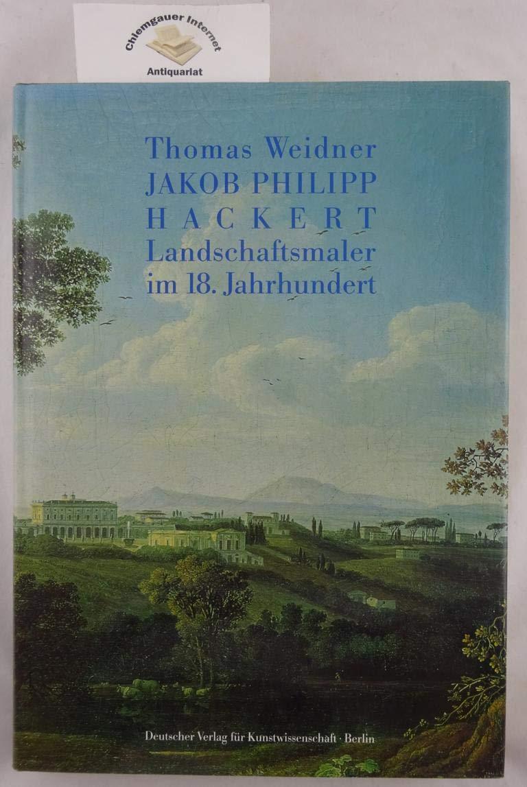 Jakob Philipp Hackert. Landschaftsmaler im 18. Jahrhundert (Denkmaler Deutscher Kunst)