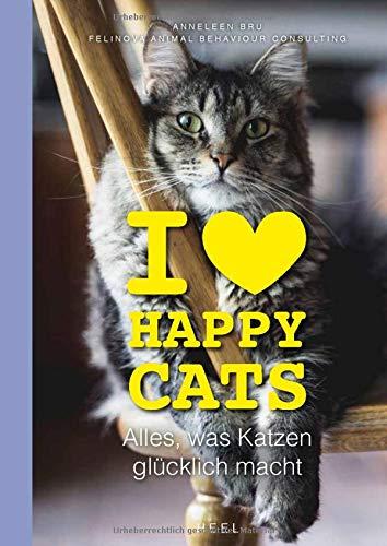 I love Happy Cats: Alles, was Katzen glücklich macht