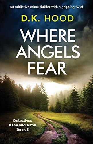 Where Angels Fear: An addictive crime thriller with a gripping twist (Detectives Kane and Alton, Band 5)