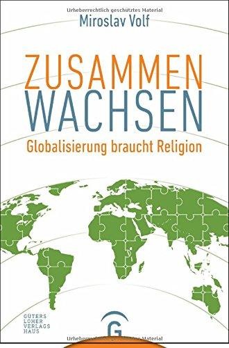 Zusammen wachsen: Globalisierung braucht Religion