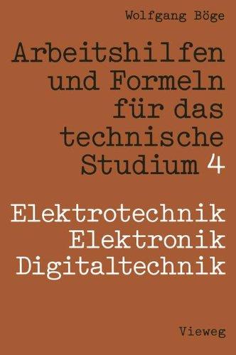 Arbeitshilfen und Formeln für das technische Studium, Bd.4, Elektrotechnik, Elektronik, Digitaltechnik (Viewegs Fachbücher der Technik)