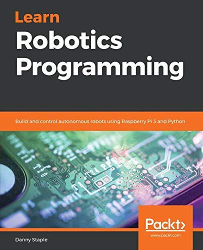 Learn Robotics Programming: Build and control autonomous robots using Raspberry Pi 3 and Python (English Edition)