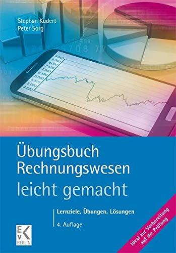 Übungsbuch Rechnungswesen - leicht gemacht: Das Rechnungswesen Plus: Lernziele, Übungen, Lösungen