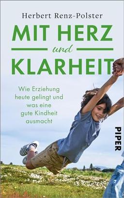 Mit Herz und Klarheit: Wie Erziehung heute gelingt und was eine gute Kindheit ausmacht