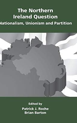 The Northern Ireland Question: Nationalism, Unionism and Partition