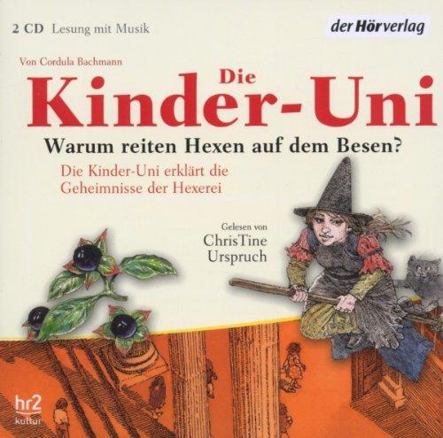 Die Kinder-Uni. Warum reiten Hexen auf dem Besen?: Die Kinder-Uni erklärt die Geheimnisse der Hexerei