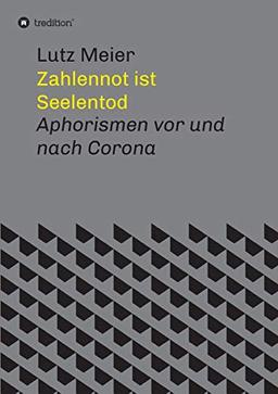 Zahlennot ist Seelentod: Aphorismen vor und nach Corona