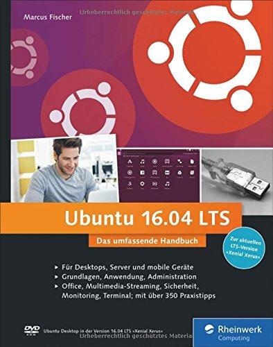 Ubuntu 16.04 LTS: Das umfassende Handbuch