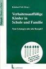 Verhaltensauffällige Kinder in Schule und Familie: Neue Lösungen oder alte Rezepte?