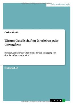 Warum Gesellschaften überleben oder untergehen: Faktoren, die über das Überleben oder den Untergang von Gesellschaften entscheiden