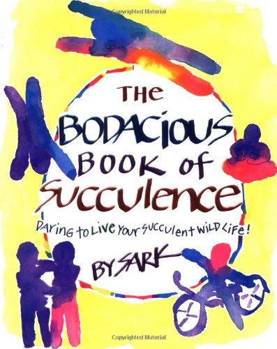 The Bodacious Book of Succulence: Daring to Live Your Succulent Wild Life