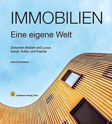 Immobilien – eine eigene Welt: Zwischen Bedarf und Luxus, Kunst, Kultur und Kapital