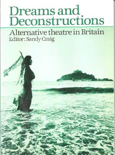 Dreams and Deconstructions: Alternative Theatre in Britain (20th century theatre & music)